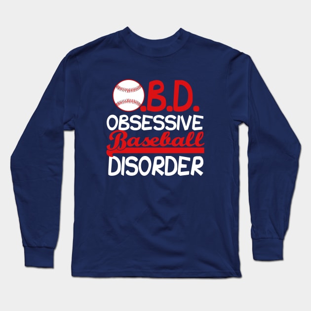 Funny Obsessive Baseball Disorder Long Sleeve T-Shirt by epiclovedesigns